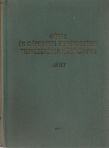 Erds Andor (szerk.) - Gpek s gpszeti berendezsek tervezsnek kziknyve I-II.