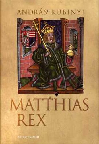 Kubinyi András - Matthias Rex