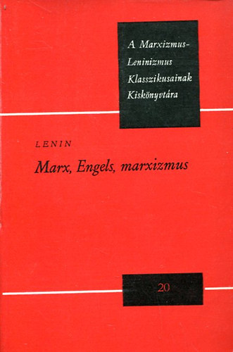 Lenin - Marx, Engels, marxizmus (A Marxizmus-Leninizmus klasszikusainak kiskönyvtára 20.)