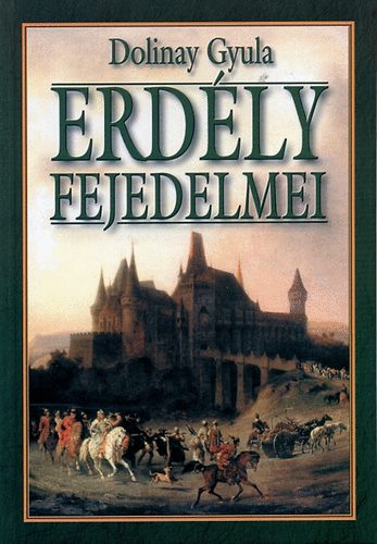 Dolinay Gyula - Erd�ly fejedelmei