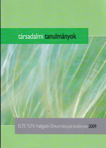Szab� Fanni (szerk.) - T�rsadalmi tanulm�nyok - ELTE T�TK Hallgat�i �nkorm�nyzat �vk�nyve 2009