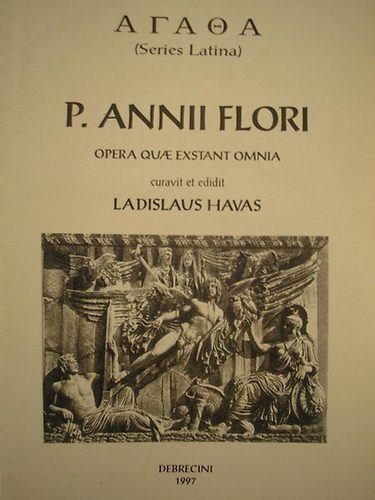 Ladislaus Havas - P. Annii Flori -Opera Quae Exstant Omnia