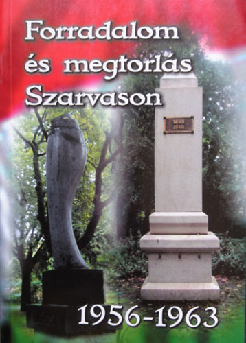 Forradalom �s megtorl�s Szarvason 1956-1963