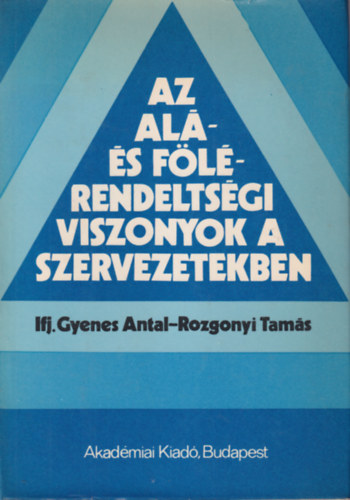 ifj. Gyenes A.-Rozgonyi T. - Az alá- és fölérendeltségi viszonyok a szervezetekben