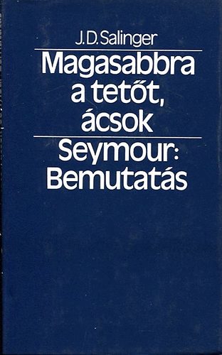 Salinger; Seymour - Magasabbra a tetőt, ácsok/Bemutatás