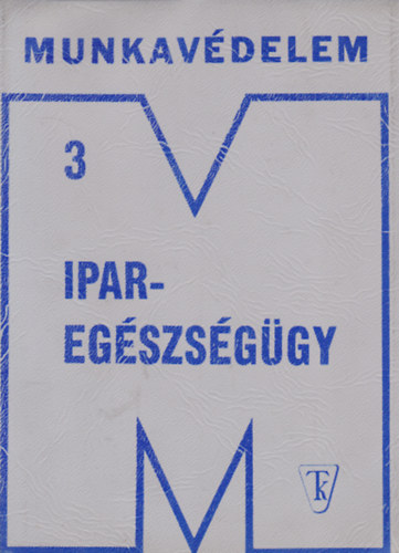 dr. Bonta J�nos  (szerk.) - Ipareg�szs�g�gy (Munkav�delem 3)