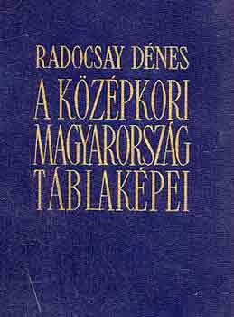 Radocsay Dnes  (szerk.) - A kzpkori Magyarorszg tblakpei