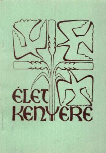 Gro� Gyula  (�ssze�ll�totta) - �let kenyere evang�likus tan�t�s az �rvacsor�r�l