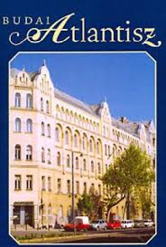 Budai Atlantisz - A Budai Szent Imre Koll�gium (1900-1948) �s az ut�na k�vetkez� f�lsz�zad (1949-2004) t�rt�nete