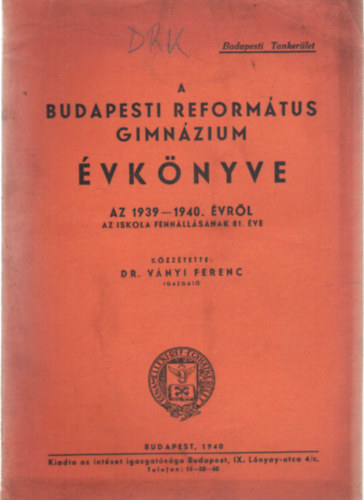 Dr. Ványi Ferenc (szerk.) - A Budapesti Református Gimnázium Évkönyve az 1939-1940. évről