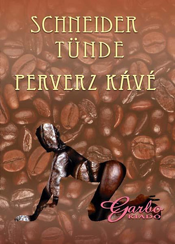 Schneider Tünde - Perverz kávé