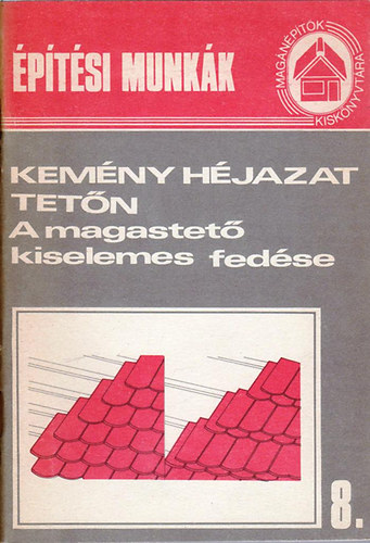 Dr. G�dorosi Ferenc - Kem�ny h�jazat tet�n I. -  A magastet� kiselemes fed�se (�p�t�si munk�k)