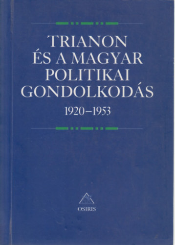 Romsics Ignc  (szerk.) - Trianon s a magyar politikai gondolkods 1920-1953