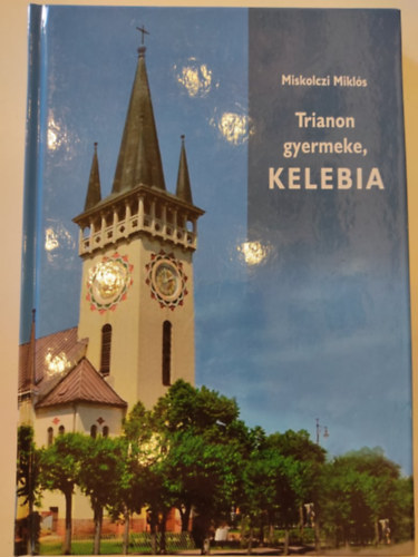 Miskolczi Mikls - Trianon gyermeke, Kelebia