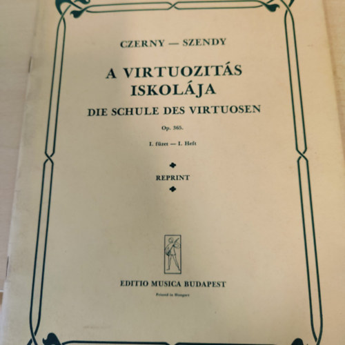 Czerny; Szendy - A virtuozits iskolja - 1. fzet (Reprint)