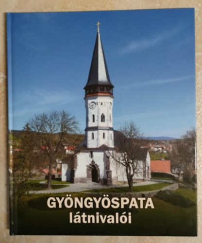 Bernáth Magdolna (szerk.) Sz. Farkas Aranka (szerk.) - Gyöngyöspata látnivalói