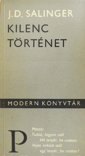 Göncz Árpád J. D. Salinger (ford.), Bartos Tibor (ford.), F. Csanak Dóra (ford.) - Kilenc történet (Ilyenkor harap a banánhal / Ficánka bácsi Connecticutba / Öt perccel az eszkimó háború előtt / A Nevető Ember / Lenn a dingiben / Alpári történet Esmének, szeretettel / Teddy / Szemem zöld és csacska szám / De Dauni