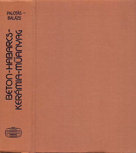 Dr. Palotás László-Dr. Balázs György - Beton-Habarcs-Kerámia-Műanyag (Mérnöki szerkezetek anyagtana 3.) - DEDIKÁLT