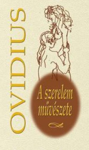 Publius Ovidius Naso - A szerelem művészete