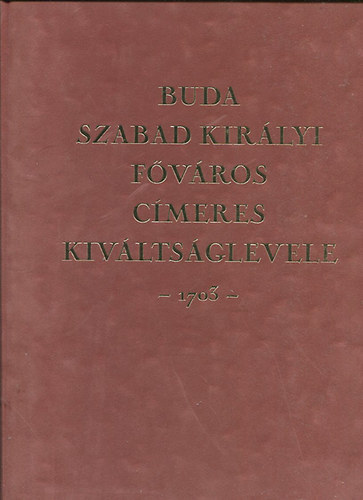 Híd Marketing Kft. - Buda szabad királyi főváros címeres kiváltságlevele 1703 (reprint)