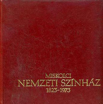 Miskolci Nemzeti Sz�nh�z 1823-1973