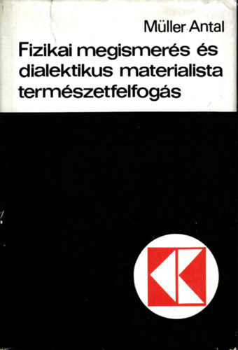 M�ller Antal - Fizikai megismer�s �s dialektikus materialista term�szetfelfog�s