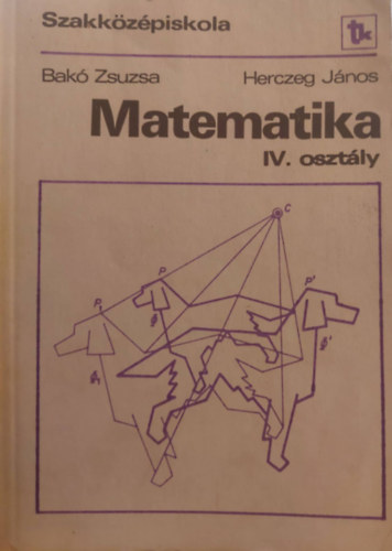 Bakó - Herczeg - Matematika IV. osztály (Szakközépiskola - A, B és D variáns)
