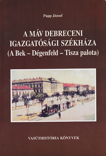 Papp Jzsef - A MV debreceni igazgatsgi szkhza (A Bek - Dgenfeld - Tisza palota)