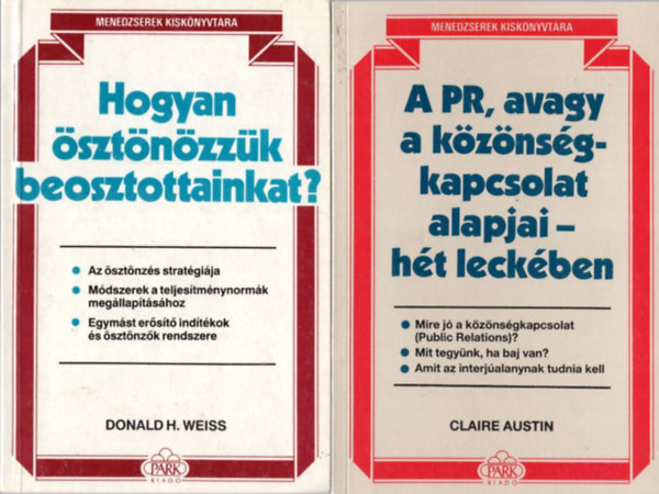 Claire Austin, Donald H. Weiss Jacqueline Dunckel - 4 db Menedzserek Kisknyvtra: A PR, avagy a kznsgkapcsolat alapjai- ht leckben + Hogyan sztnzzk beosztottainkat? + A trgyals alapjai- ht leckben + zleti illemkdex