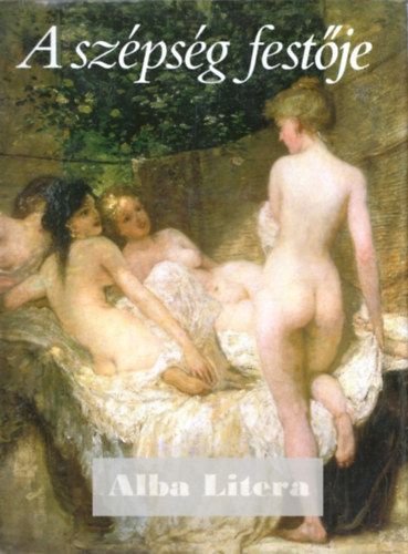 Bakó Zsuzsanna (szerk.) - A szépség festője - Lotz Károly 1833-1904