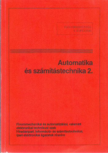 Tat�r J�zsef szerk. - Automatika �s sz�m�t�stechnika 2. - TTechnikusi k�pz�s V. �vf.  Finommechanikai �s automatiz�l�si technikusi szak