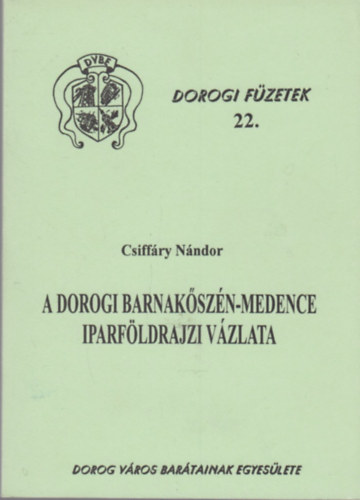Csiffáry Nándor - A Dorogi Barnakőszén-medence iparföldrajzi vázlata