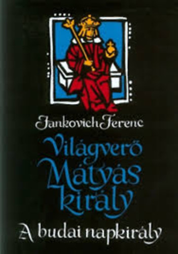 Jankovich Ferenc - Vilgver Mtys kirly- A budai napkirly
