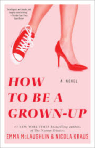 Nicola Raus & Emma McLaughlin - How to be a Grown-Up - A novel