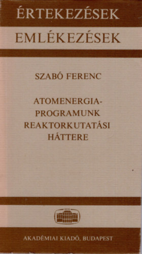 Szab Ferenc - rtekezsek emlkezsek- Atomenergia-programunk reaktorkutatsi httere