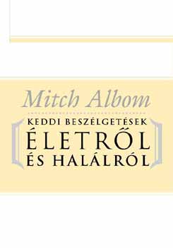 Mitch Albom - Keddi beszlgetsek letrl s hallrl