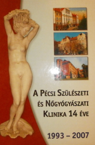 Dr. Csermely Tam�s  (szerk.) - A P�csi Sz�l�szeti �s N�gy�gy�szati Klinika 14 �ve (1993-2007)