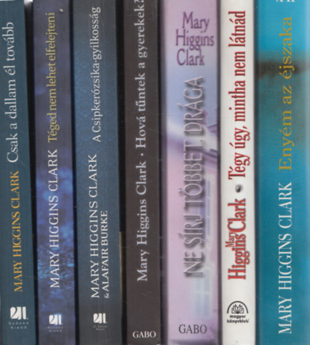 Mary Higgins Clark - 7 db. krimi: Csak a dallam �l tov�bb + T�ged nem lehet elfelejteni + A Csipker�zsika-gyilkoss�g + Hova t�ntek a gyerekek? + Ne s�rj t�bbet, dr�ga + T�gy �gy, mintha nem l�tn�d + Eny�m az �jszaka