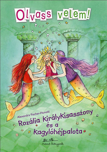 Alexandra Fischer-Hunold - Rozlia kirlykisasszony s a kagylhjpalota