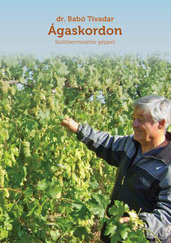 dr. Babó Tivadar - Ágaskordon - Szőlőtermesztés géppel