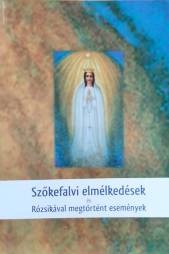 Jánossy Gábor (szerk.) - Szőkefalvi elmélkedések és Rózsikával megtörtént események