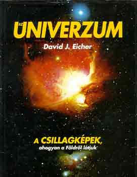 David E. Eicher - Univerzum (A csillagkpek, ahogyan a Fldrl ltjuk)