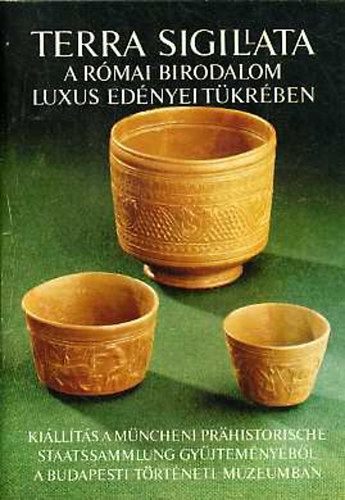 Terra Sigillata - a Rmai Birodalom luxus ednyei tkrben