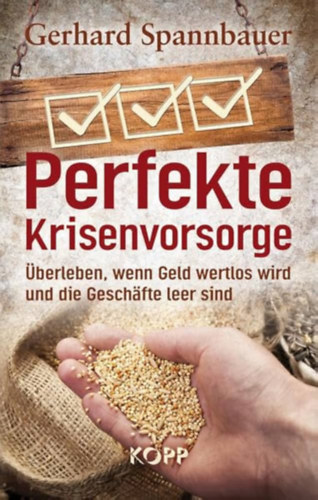Gerhard Spannbauer - Perfekte Krisenvorsorge: �berleben, wenn Geld wertlos wird und die Gesch�fte leer sind