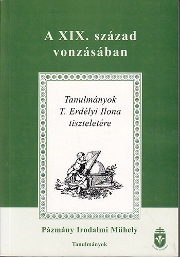 A XIX. sz�zad vonz�s�ban (Tanulm�nyok T. Erd�lyi Ilona tisztelet�re)