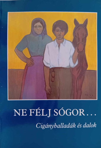 Ne f�lj s�gor... Cig�nyballad�k �s dalok