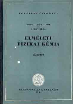 Erdey-Gr�z Tibor-Schay G�za - Elm�leti fizikai k�mia II.