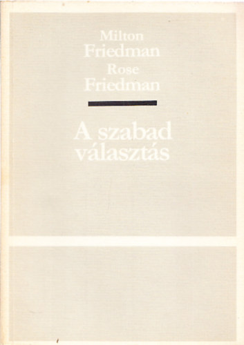 Milton és Rose Friedman - A szabad választás