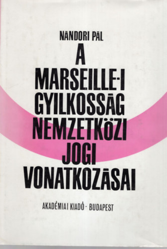 Nándori Pál - A marseille-i gyilkosság nemzetközi jogi vonatkozásai