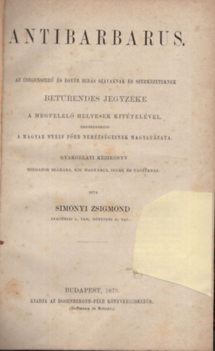 Simonyi Zsigmond - Antibarbarus - Az idegenszer s egyb hibs szavaknak s szerkezeteknek betrendes jegyzke